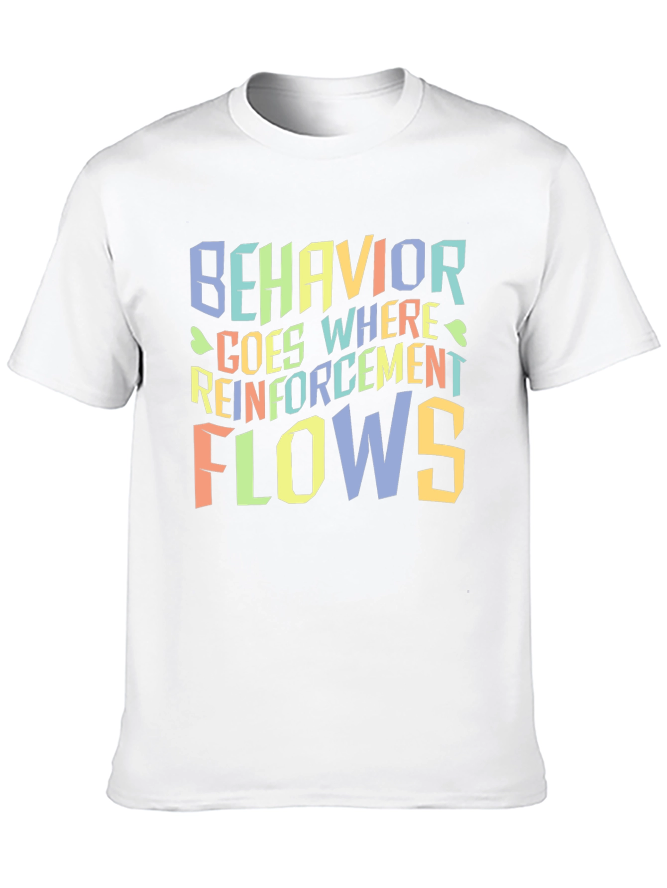 Behavior Goes Where Reinforcement Flows T-Shirt