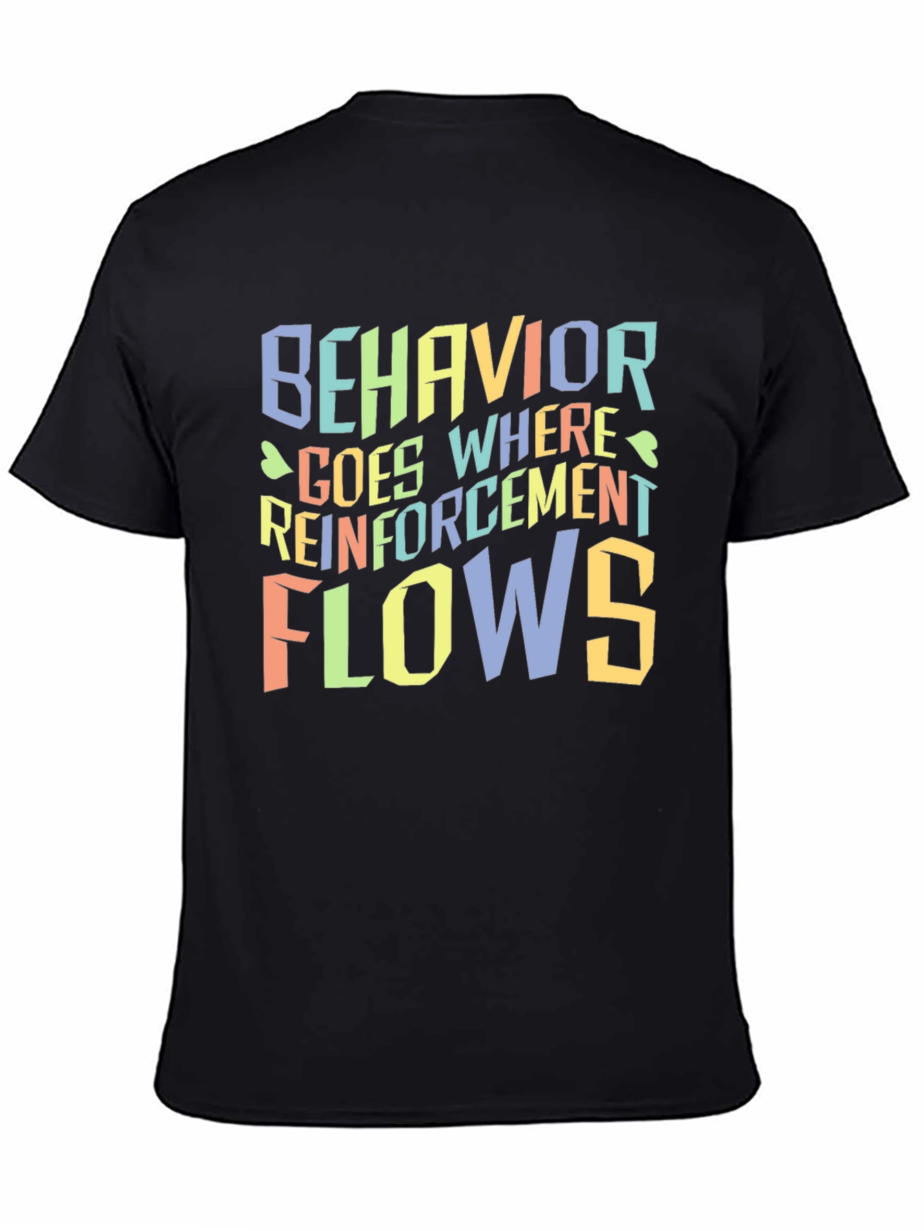 Behavior Goes Where Reinforcement Flows T-Shirt