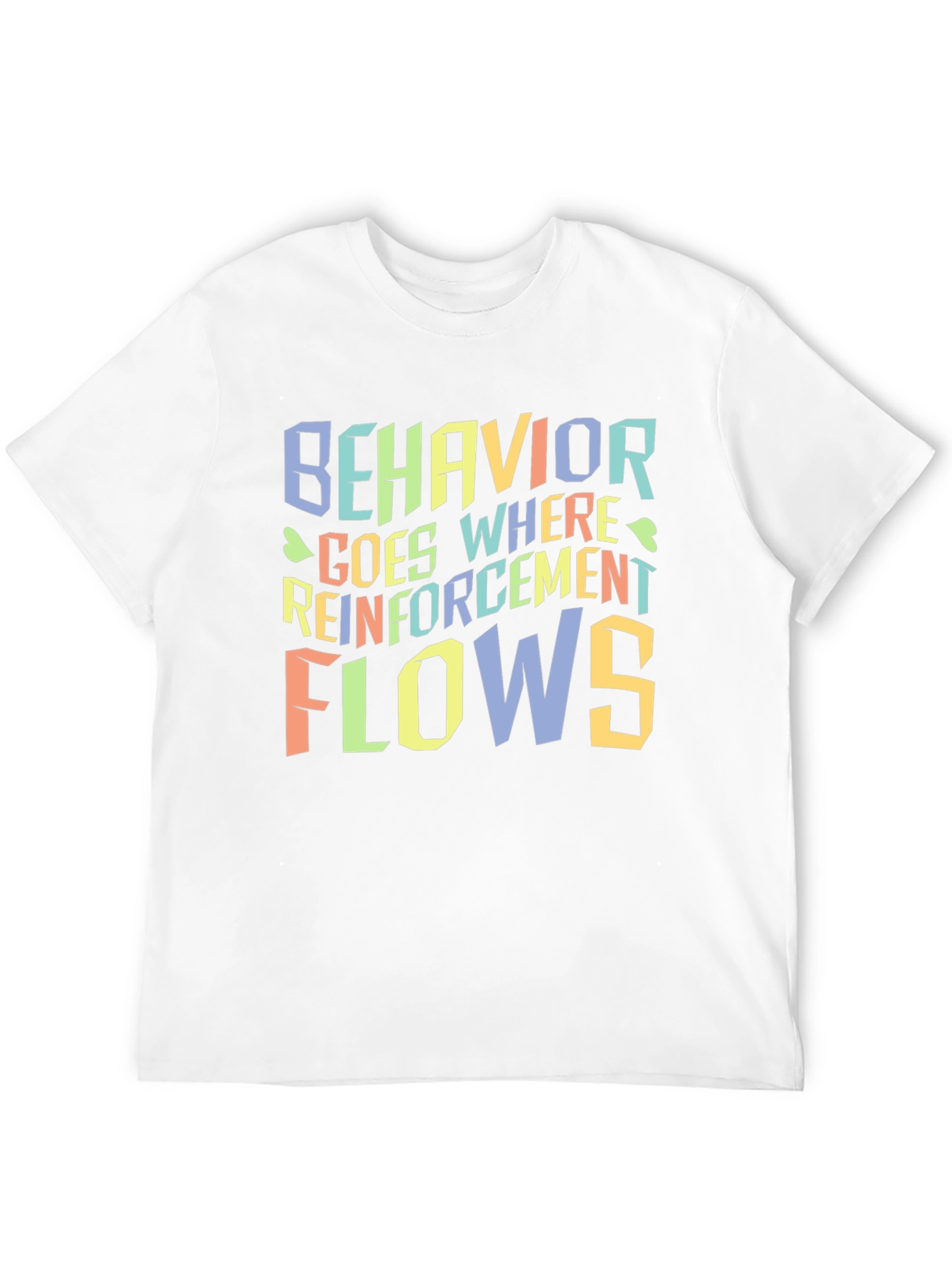 Behavior Goes Where Reinforcement Flows T-Shirt