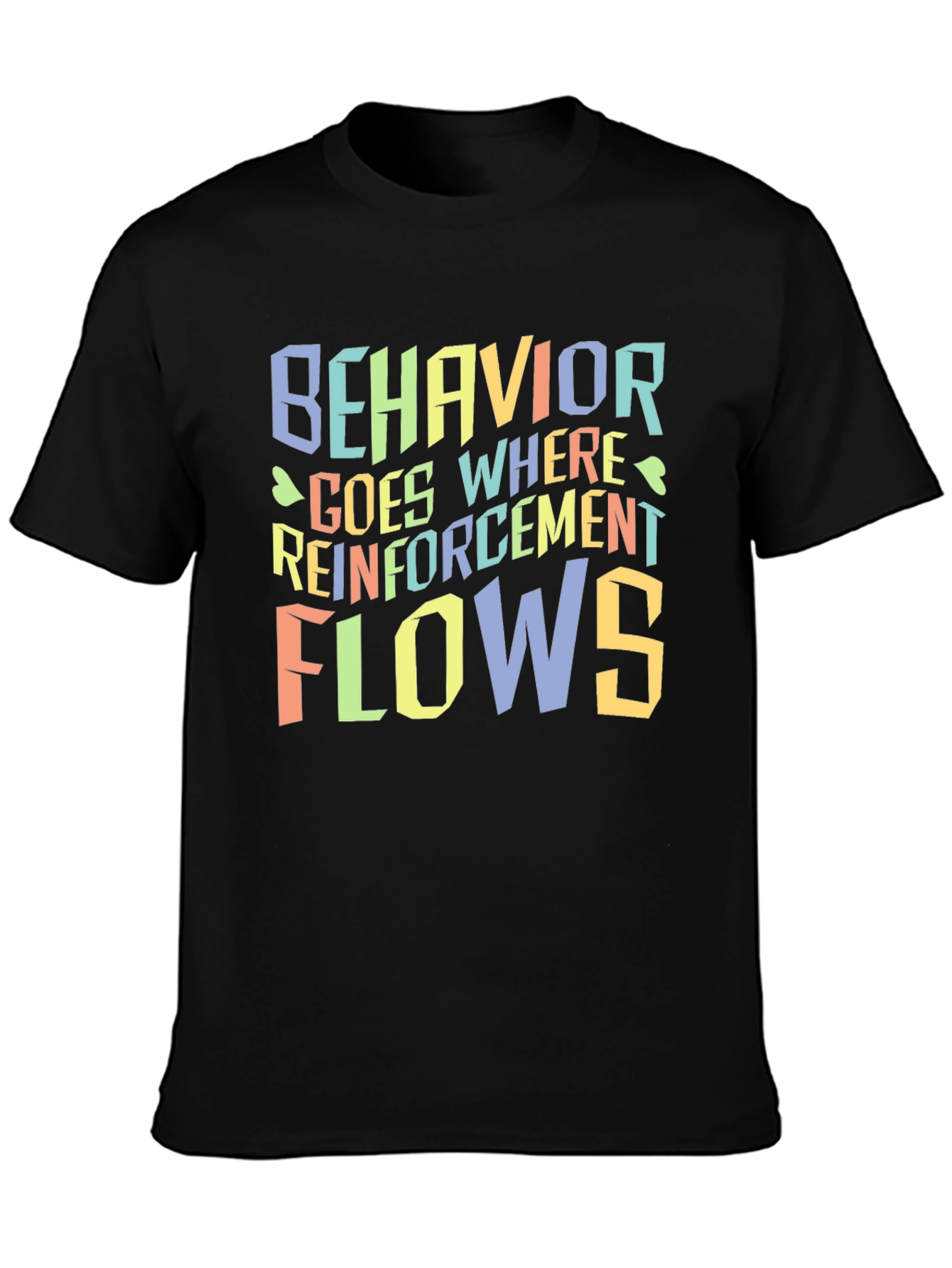 Behavior Goes Where Reinforcement Flows T-Shirt