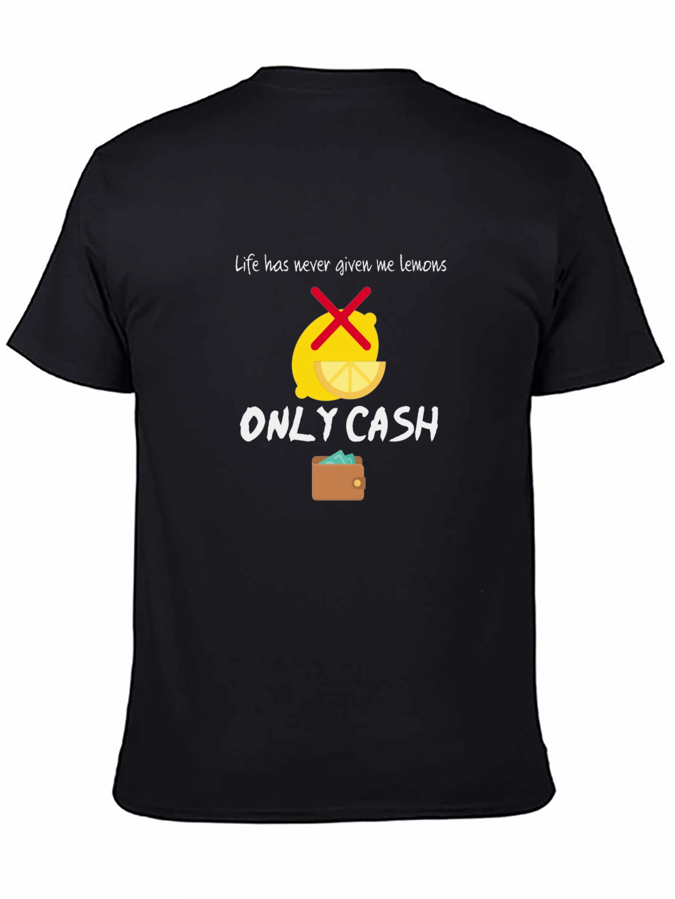 Life Gave Me Cash T-Shirt - Funny Graphic Tee