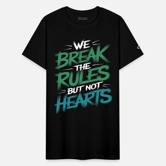 "We Break the Rules but Not Hearts" Bold Statement