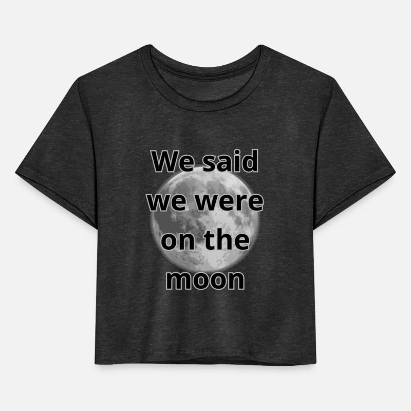 We said we were on the moon