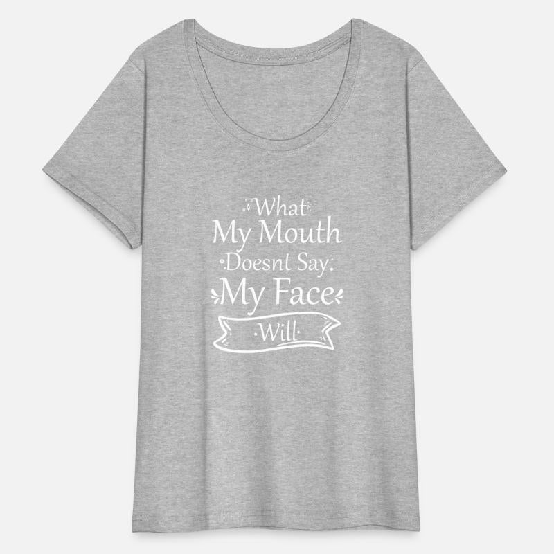 What My Mouth Doesnt Say My Face Will Quotes