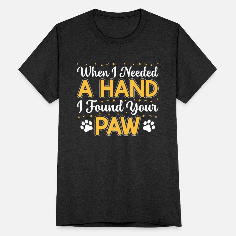 When I Needed A Hand I Found Your Paw