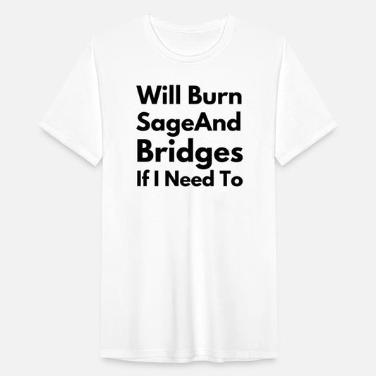 Will Burn Sage And Bridges If I Need To