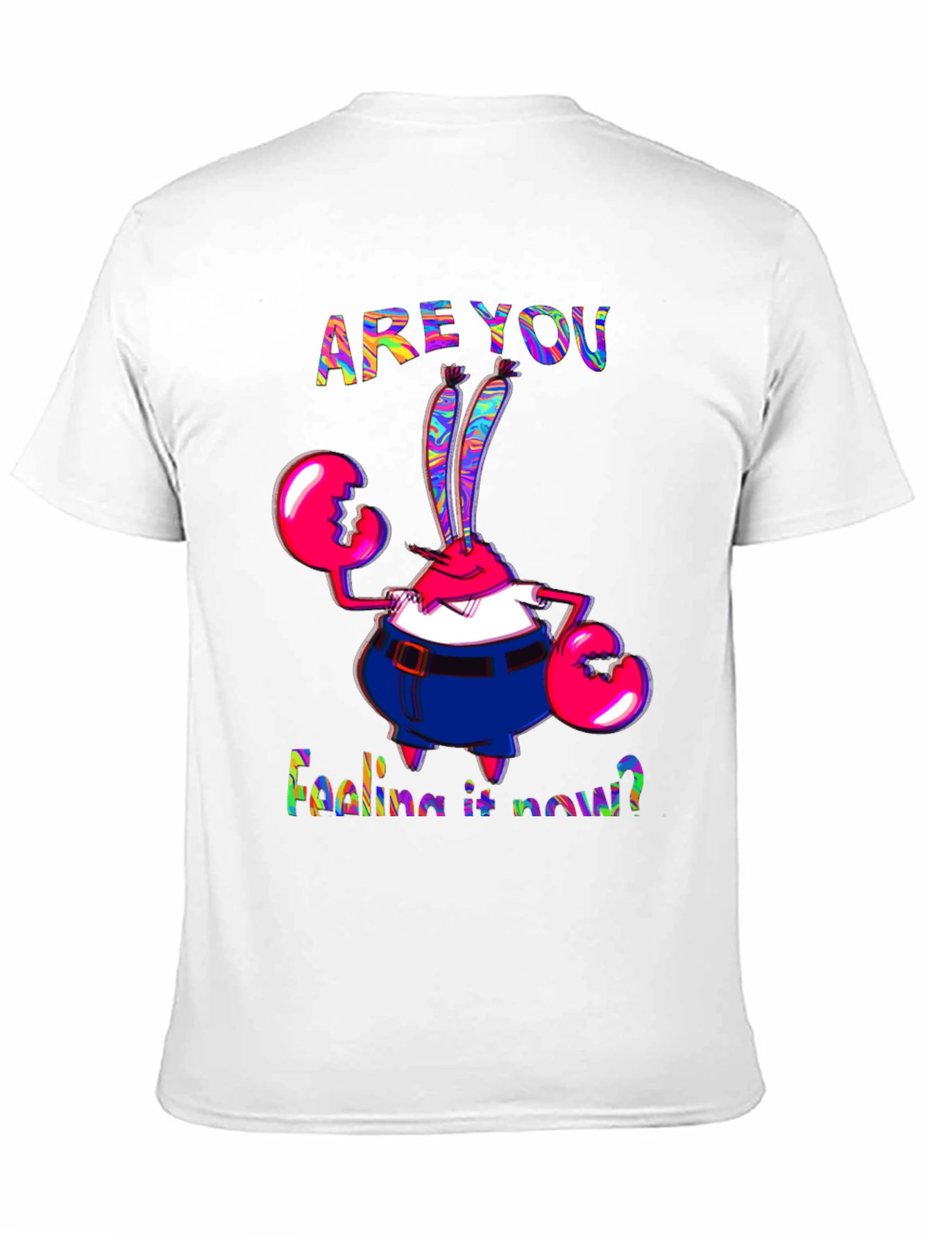 Are You Feeling It Now Mr. Krabs Graphic T-Shirt