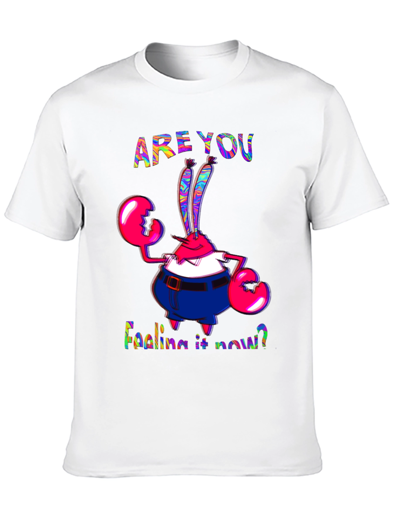 Are You Feeling It Now Mr. Krabs Graphic T-Shirt