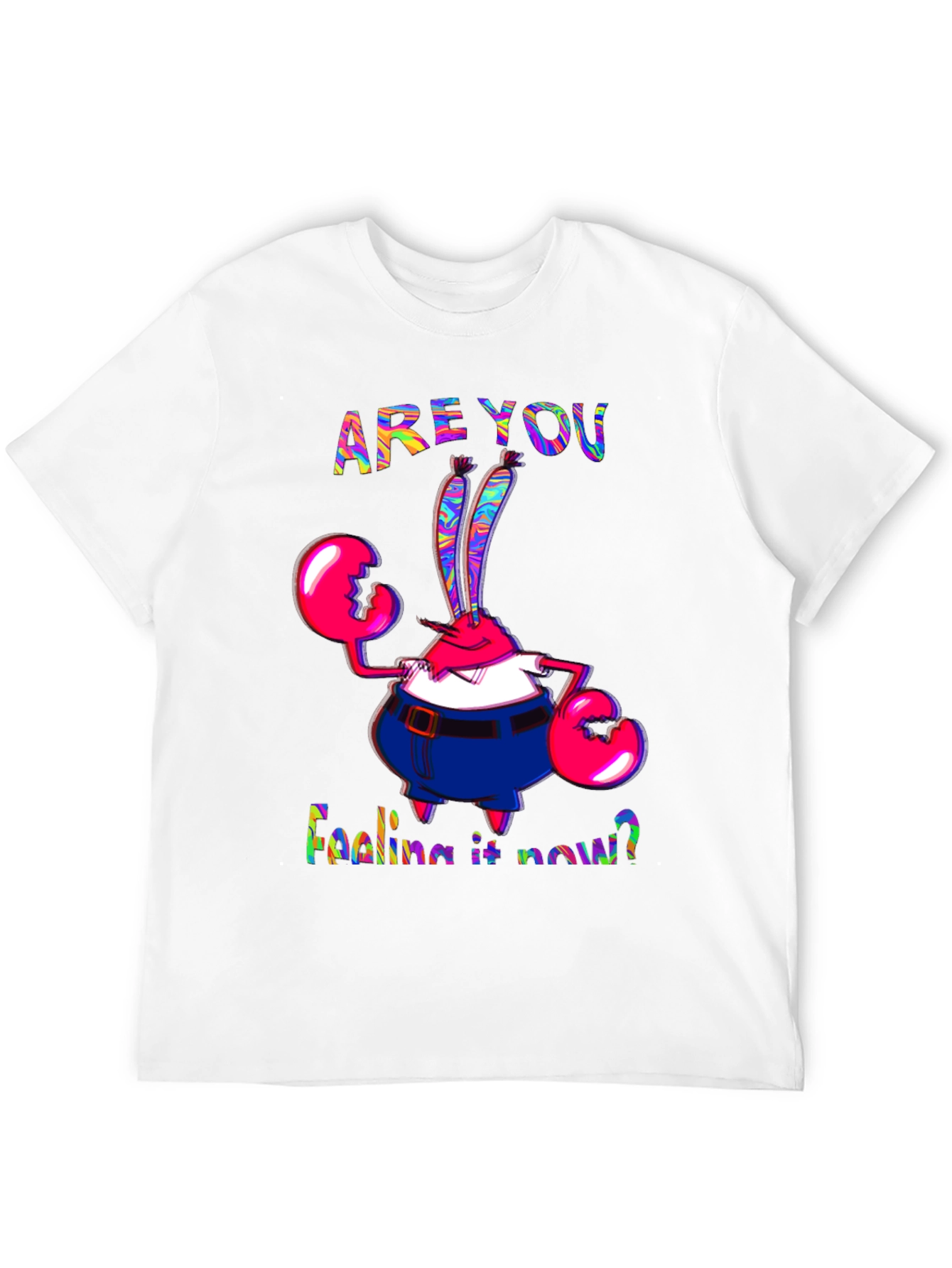 Are You Feeling It Now Mr. Krabs Graphic T-Shirt