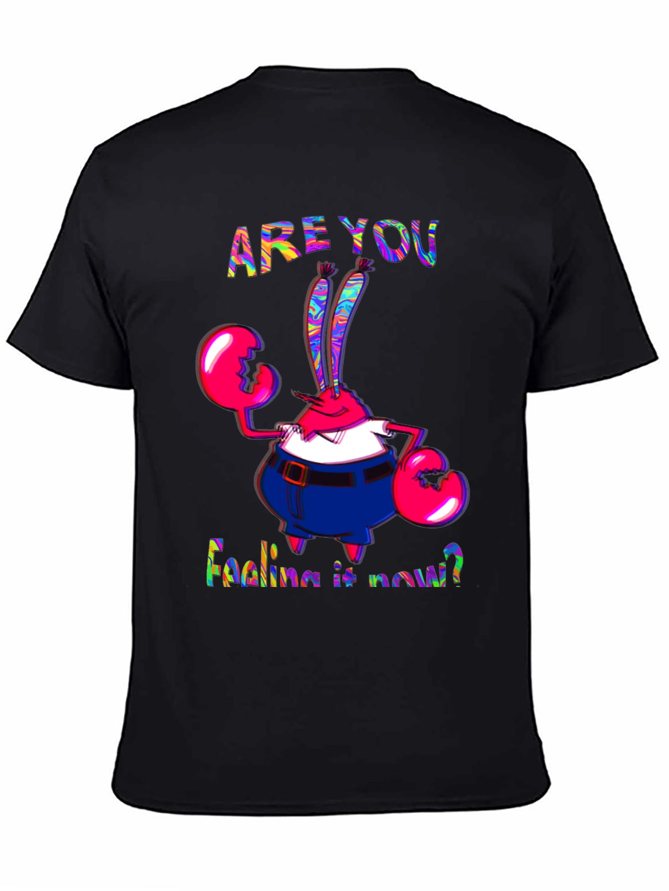 Are You Feeling It Now Mr. Krabs Graphic T-Shirt
