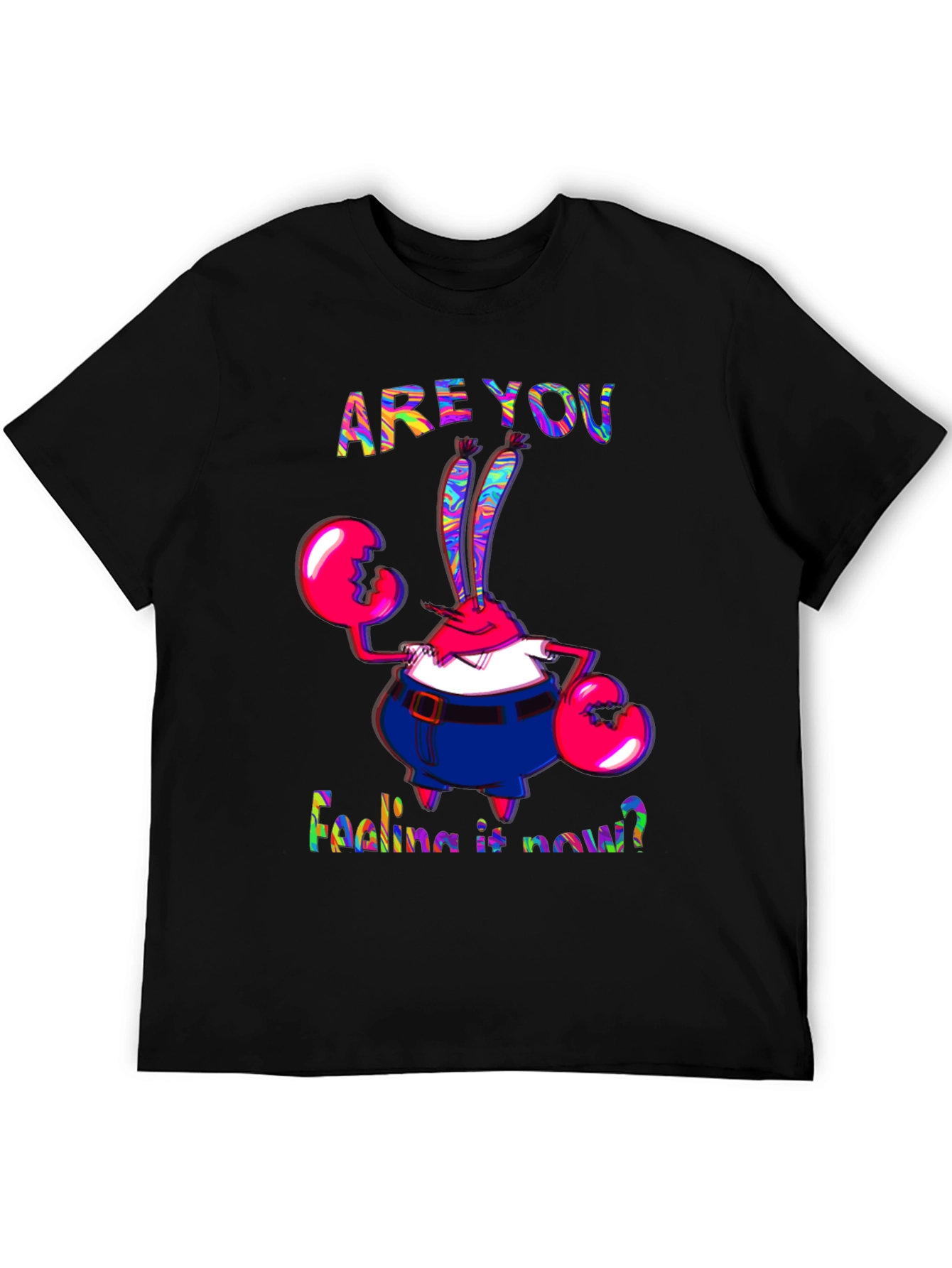 Are You Feeling It Now Mr. Krabs Graphic T-Shirt