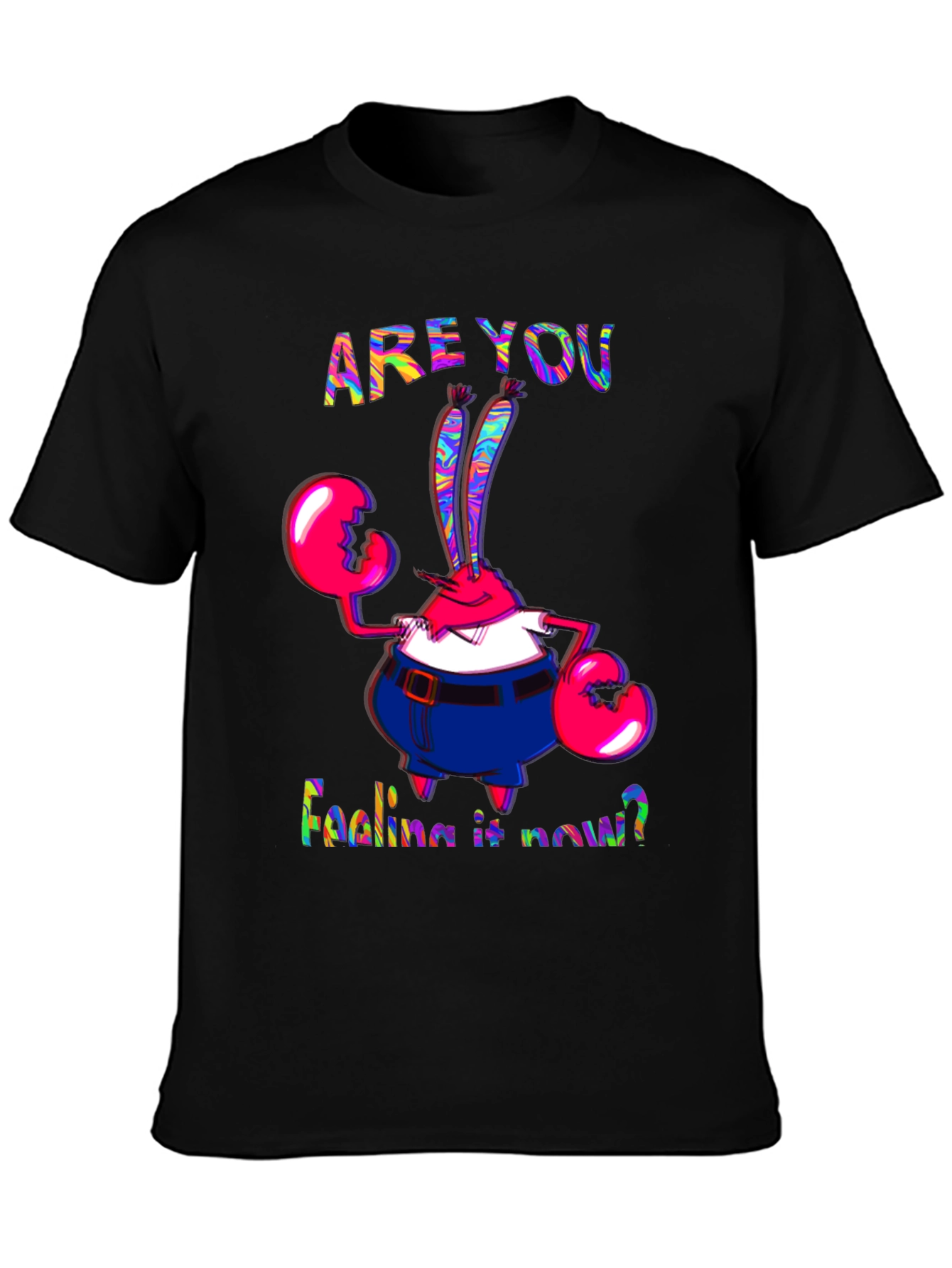 Are You Feeling It Now Mr. Krabs Graphic T-Shirt