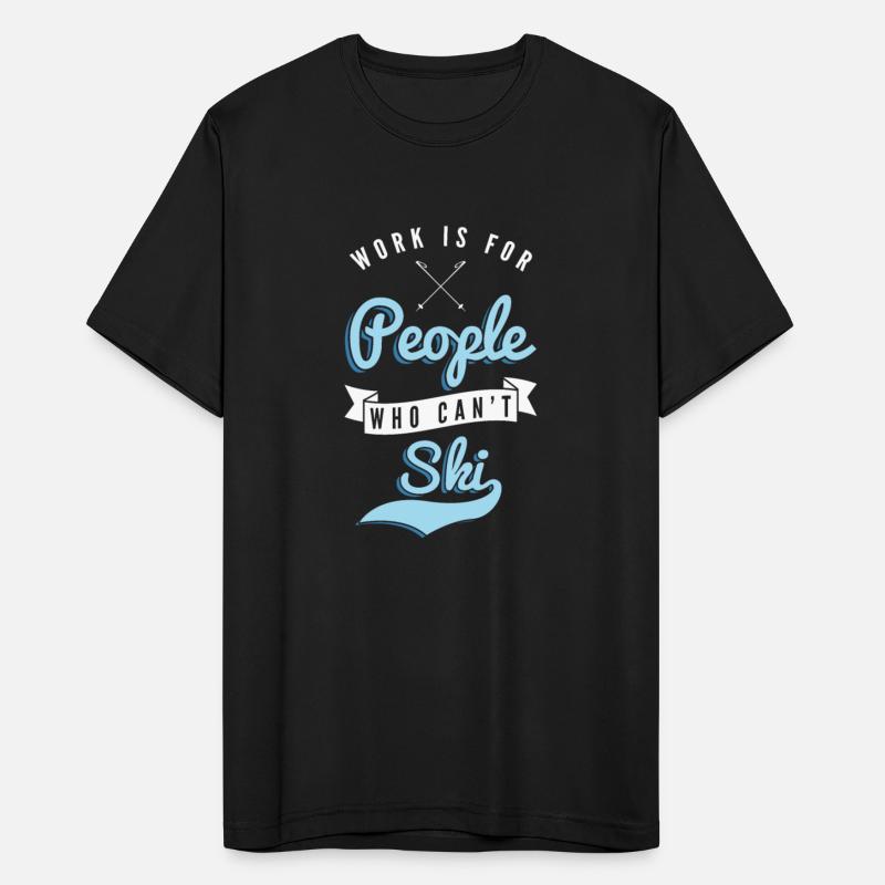 Work is for people who can't Ski Holidays Skiing