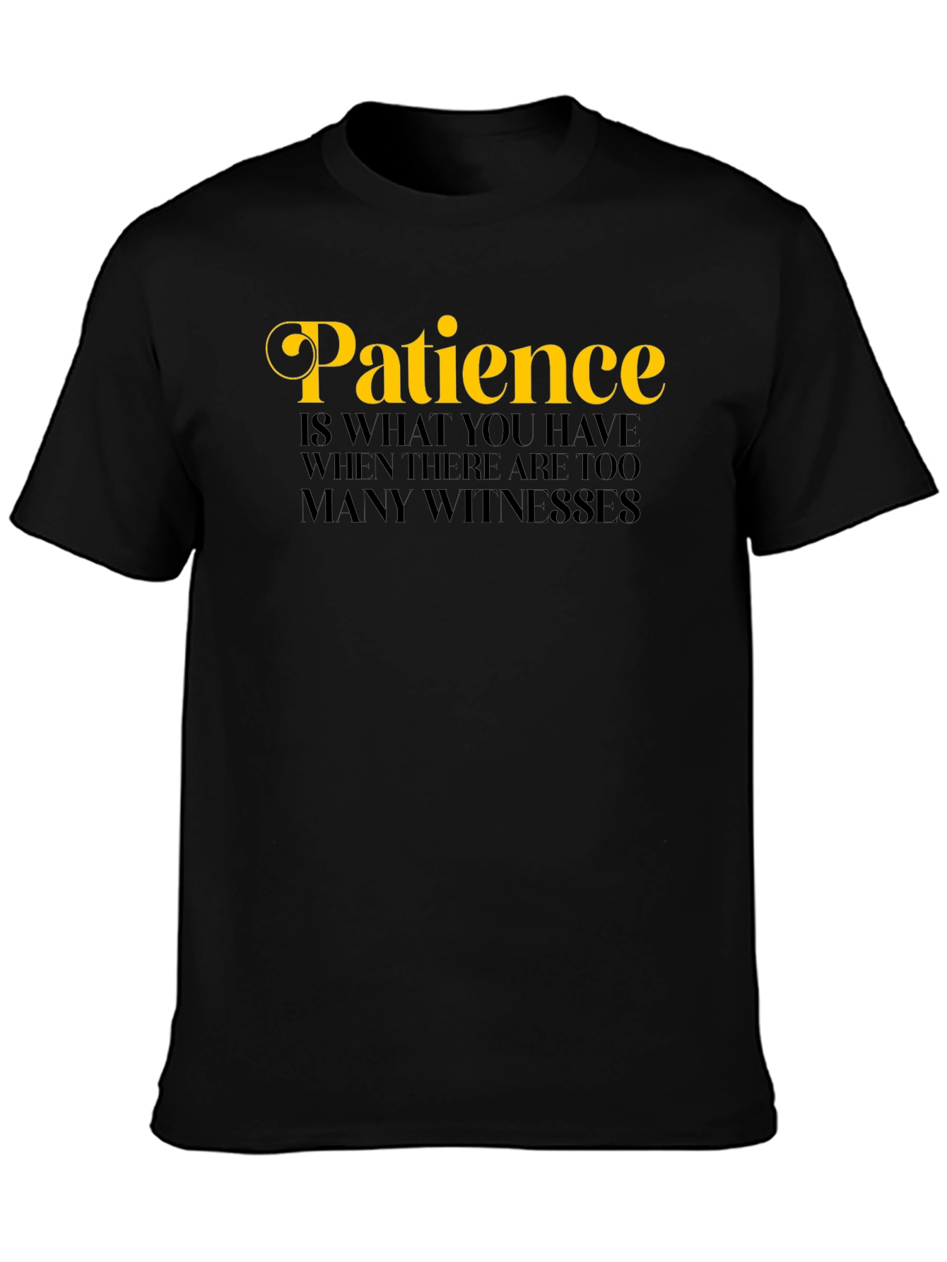 Patience Funny Sarcastic Novelty Graphic T-Shirt