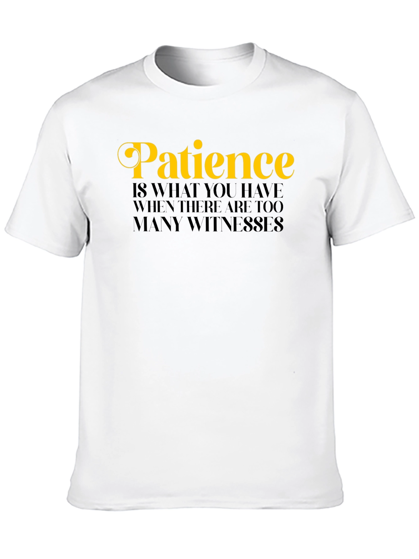 Patience Funny Sarcastic Novelty Graphic T-Shirt