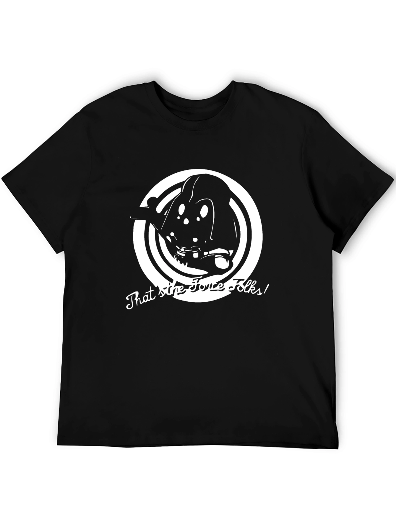 Thats the Force Folks! Darth Vader T-Shirt