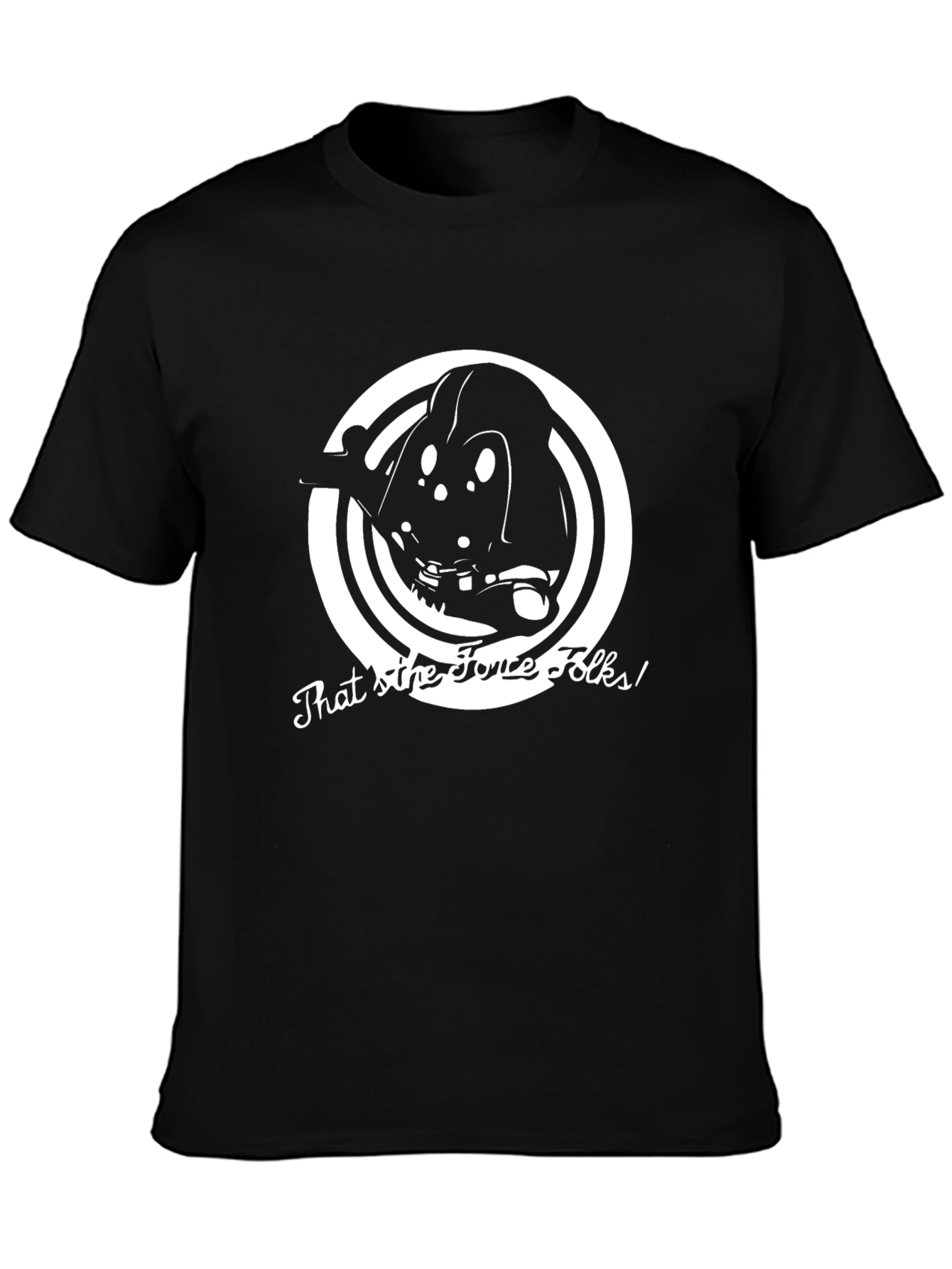 Thats the Force Folks! Darth Vader T-Shirt