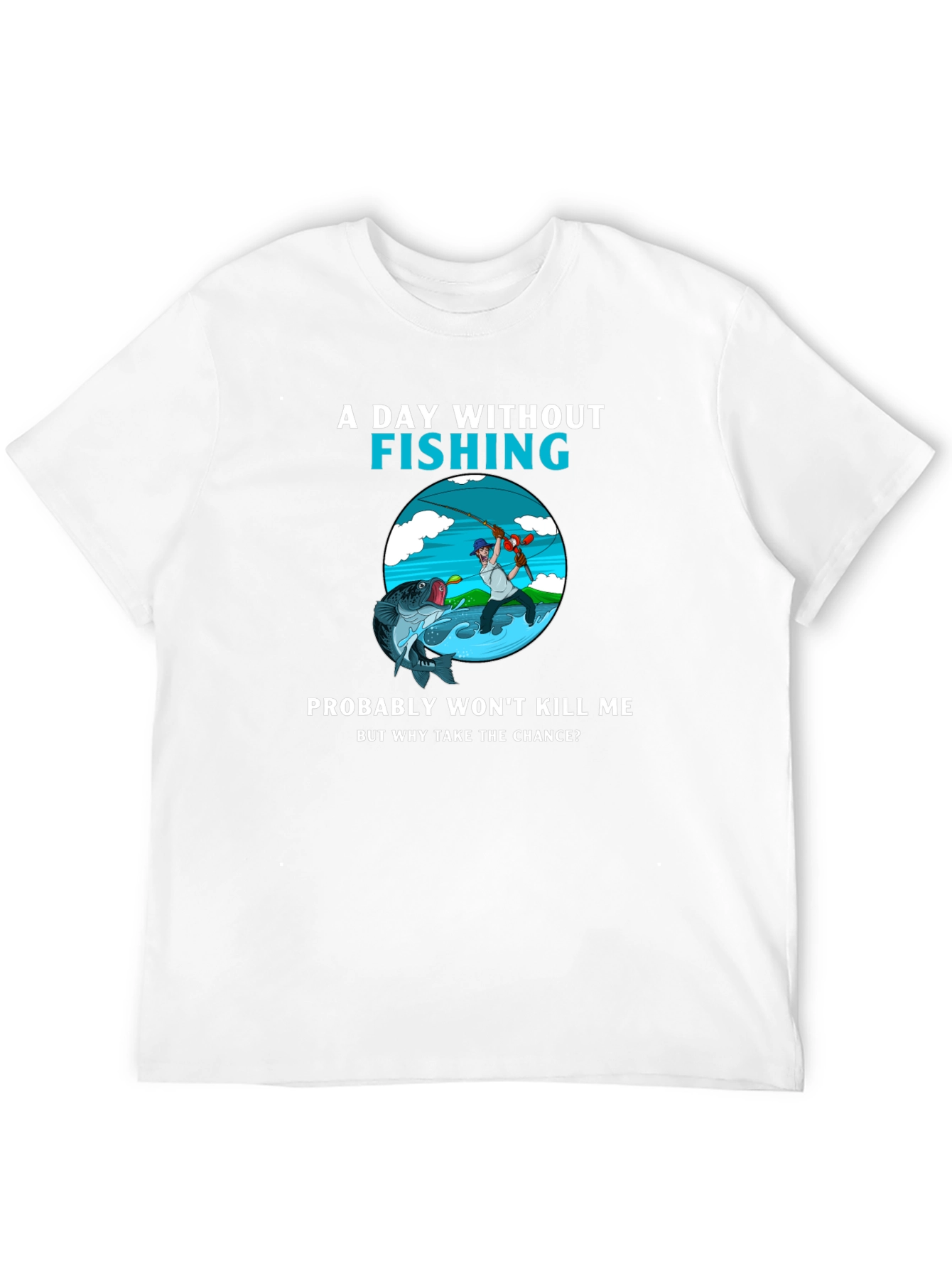 Fishing Humor T-Shirt - A Day Without Fishing