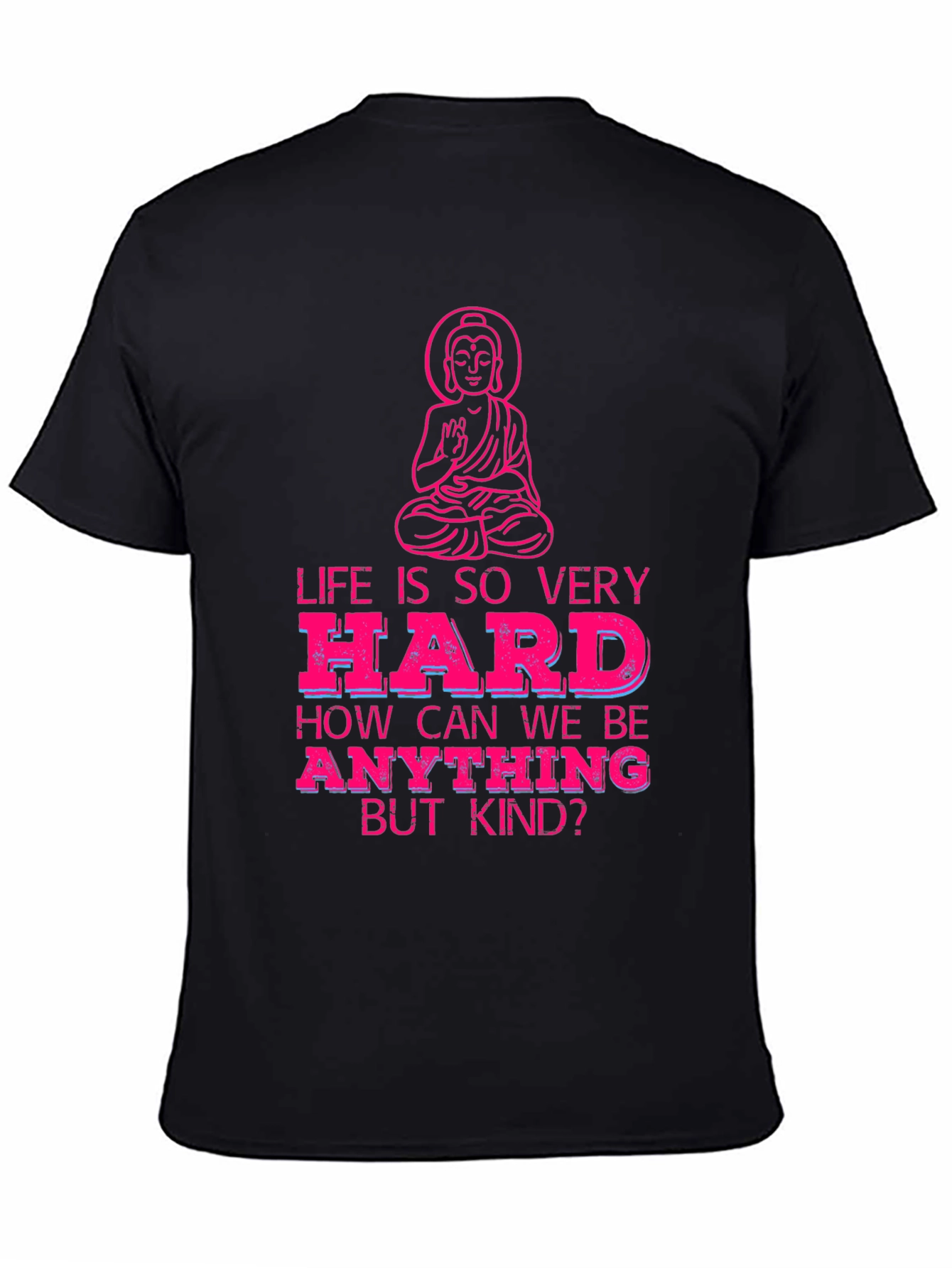 Life is So Very Hard T-Shirt - Be Kind