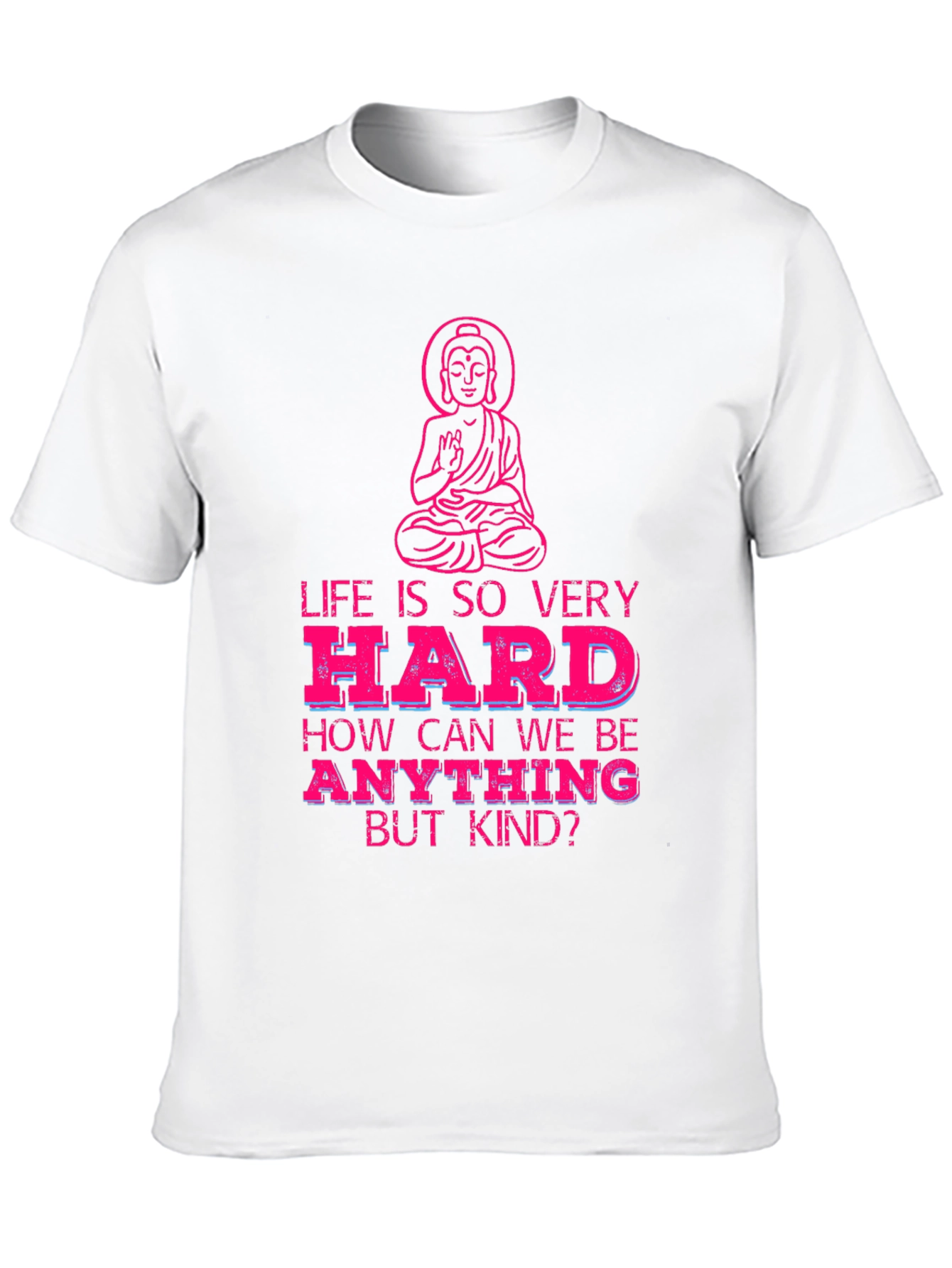 Life is So Very Hard T-Shirt - Be Kind