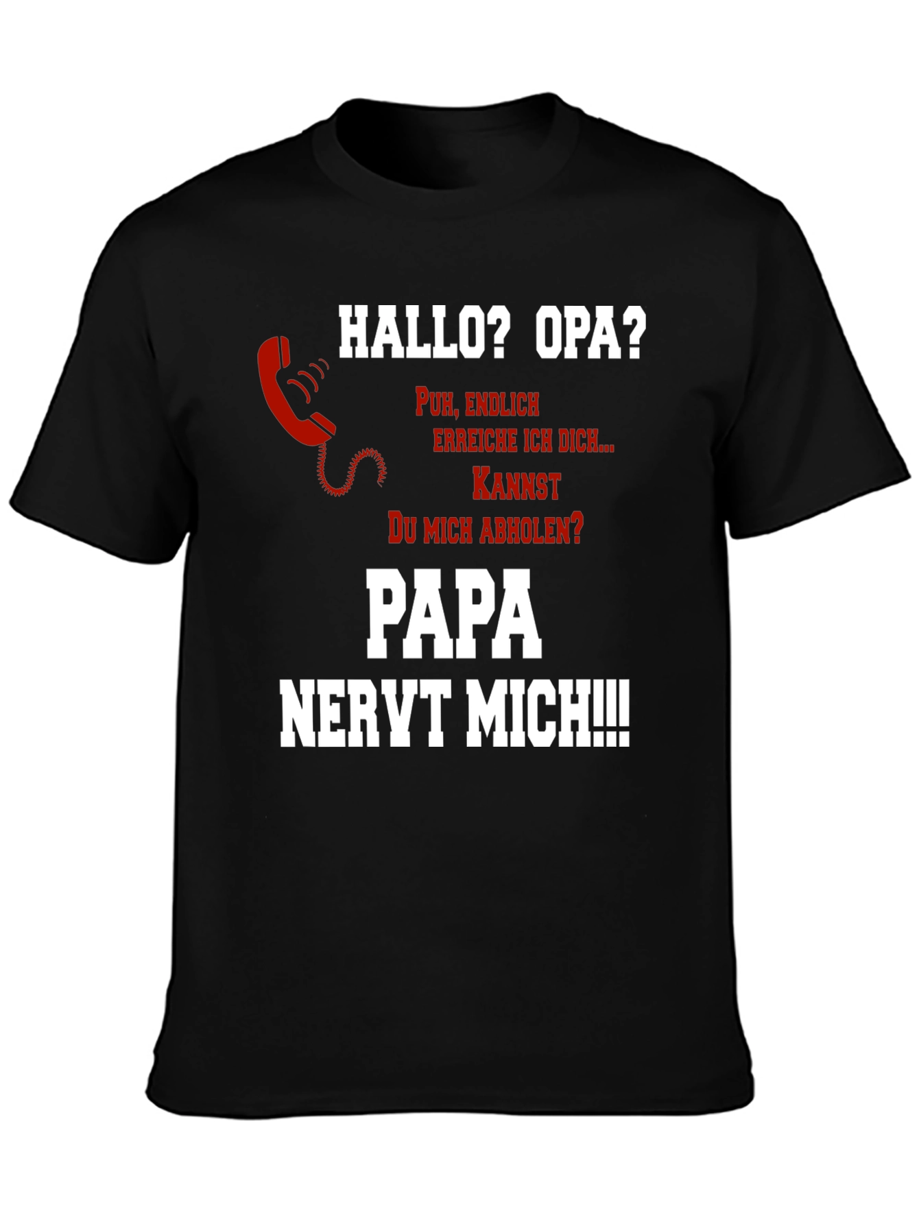 Hallo Opa? Fun Novelty T-Shirt - Papa Nervt Mich!