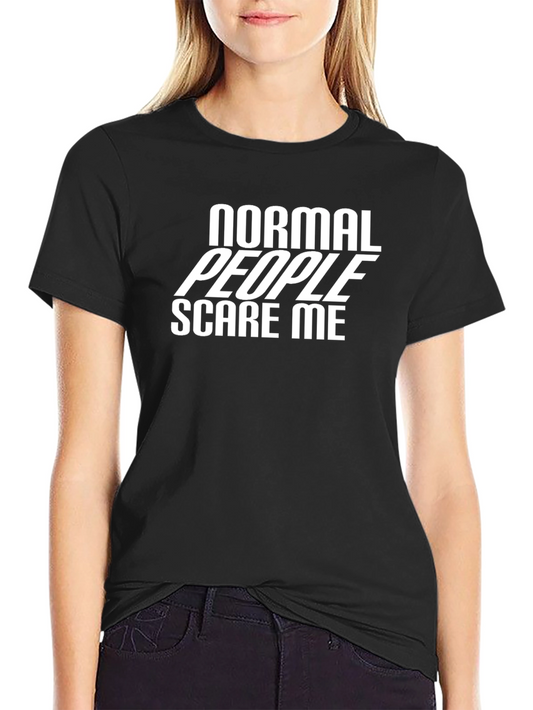 Normal People Scare Me - Graphic Tee