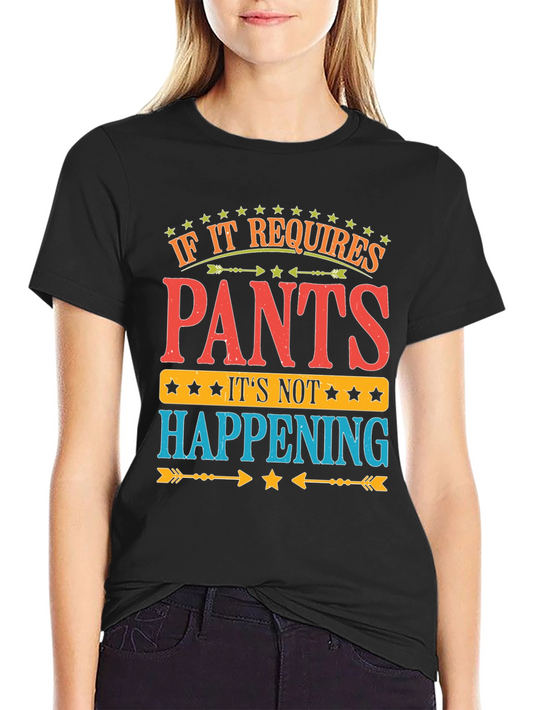 Pants? Not Happening! Funny Graphic T-Shirt
