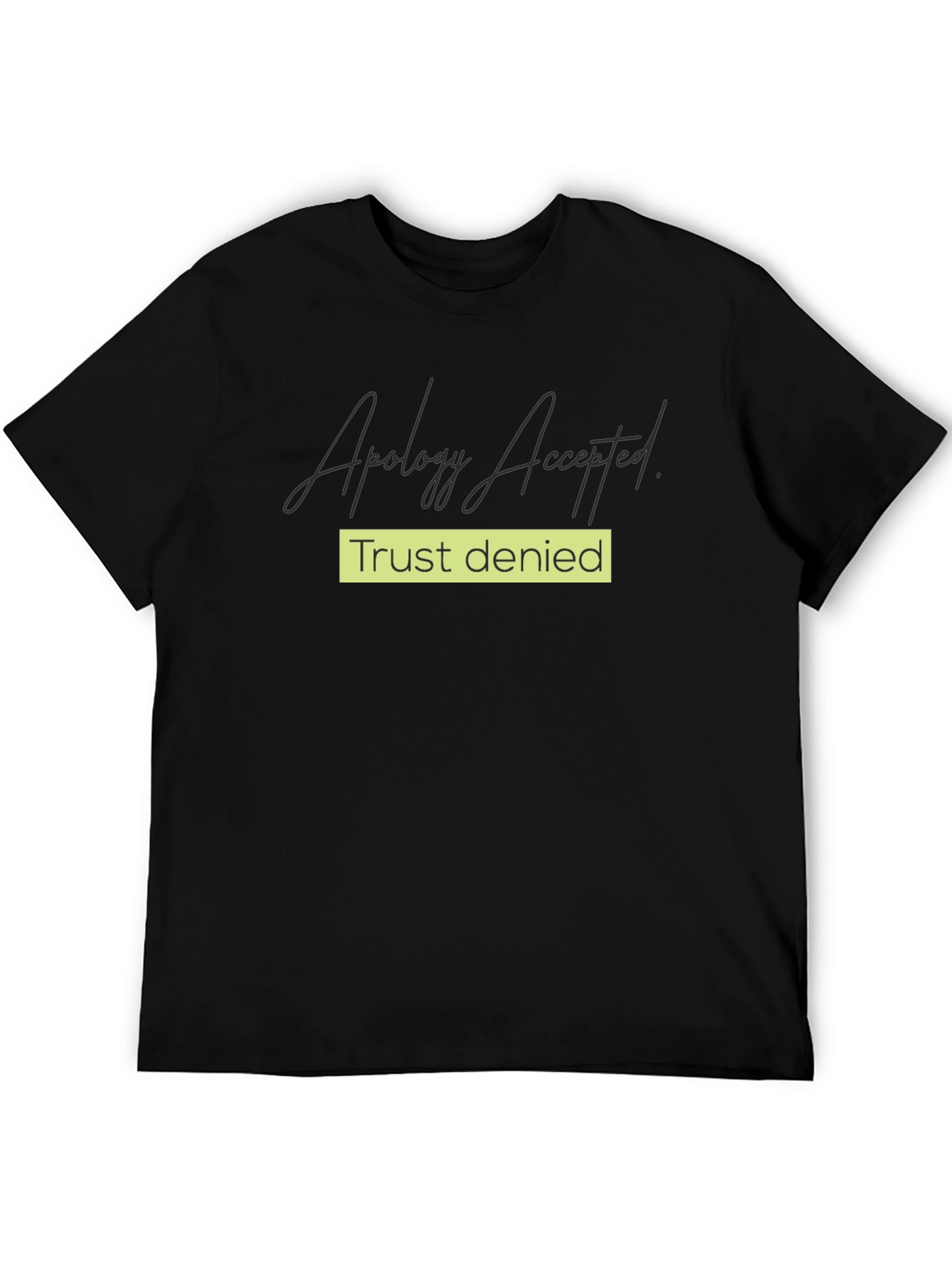 Apology Accepted Trust Denied Graphic Tee
