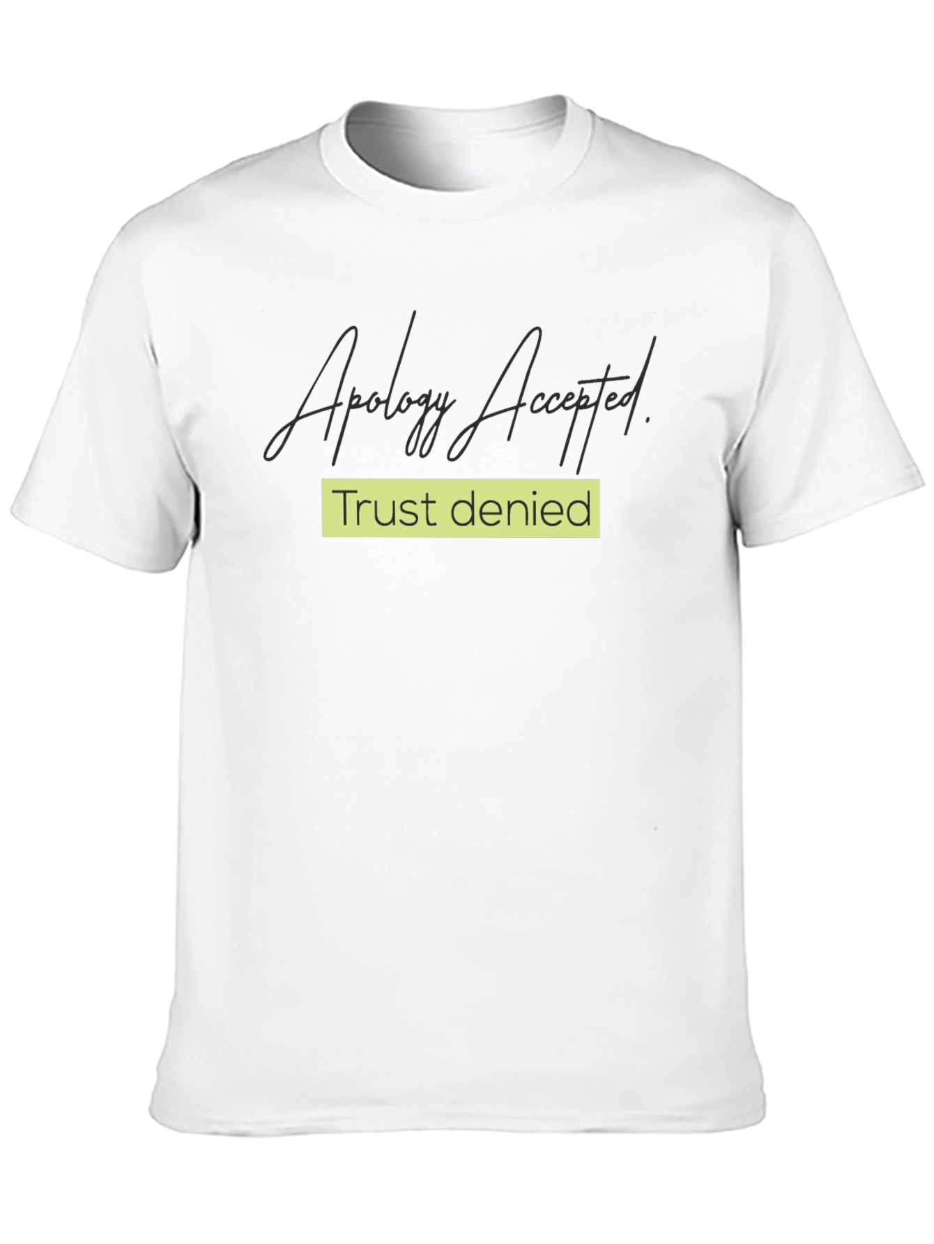 Apology Accepted Trust Denied Graphic Tee