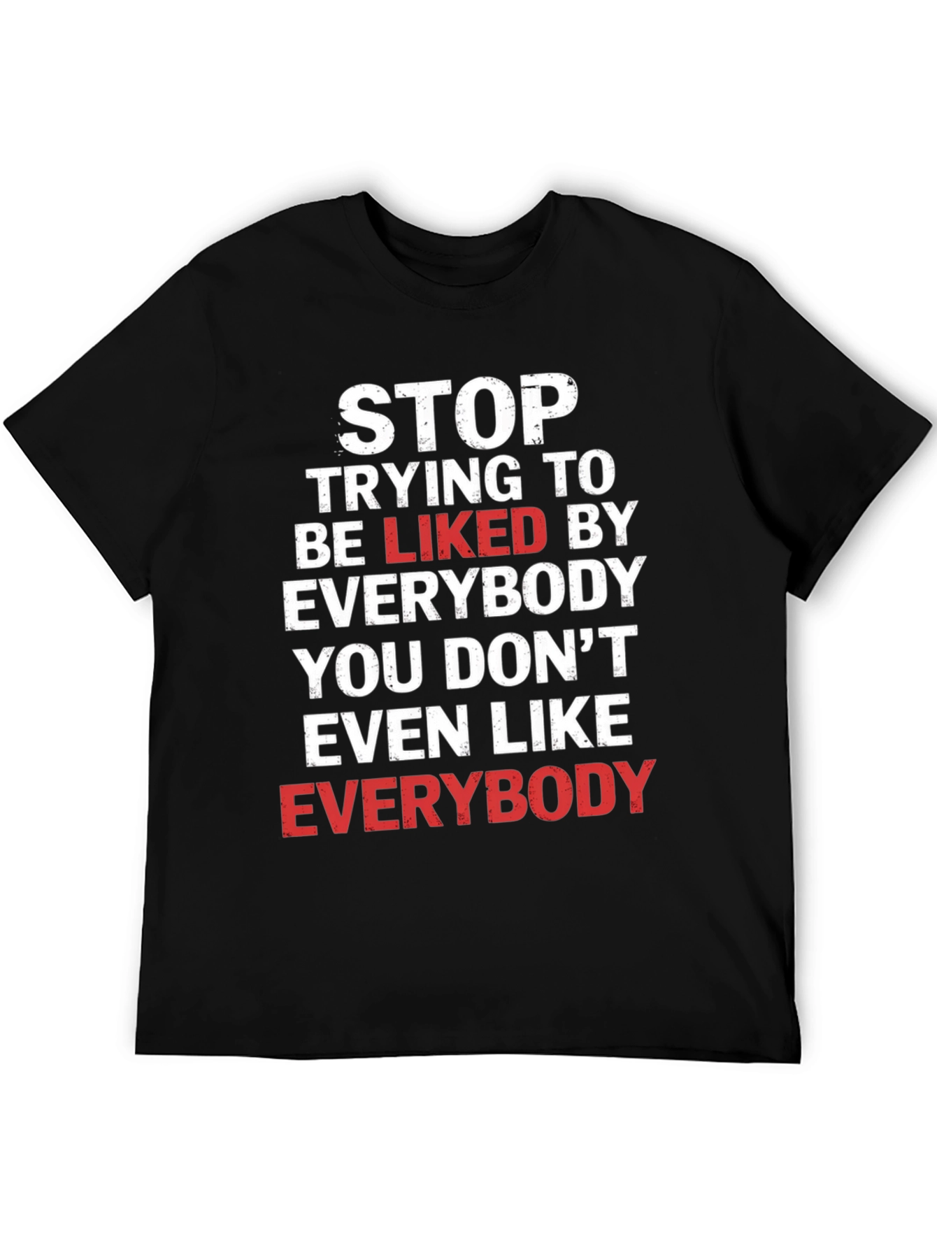 Stop Trying To Be Liked Graphic Tee