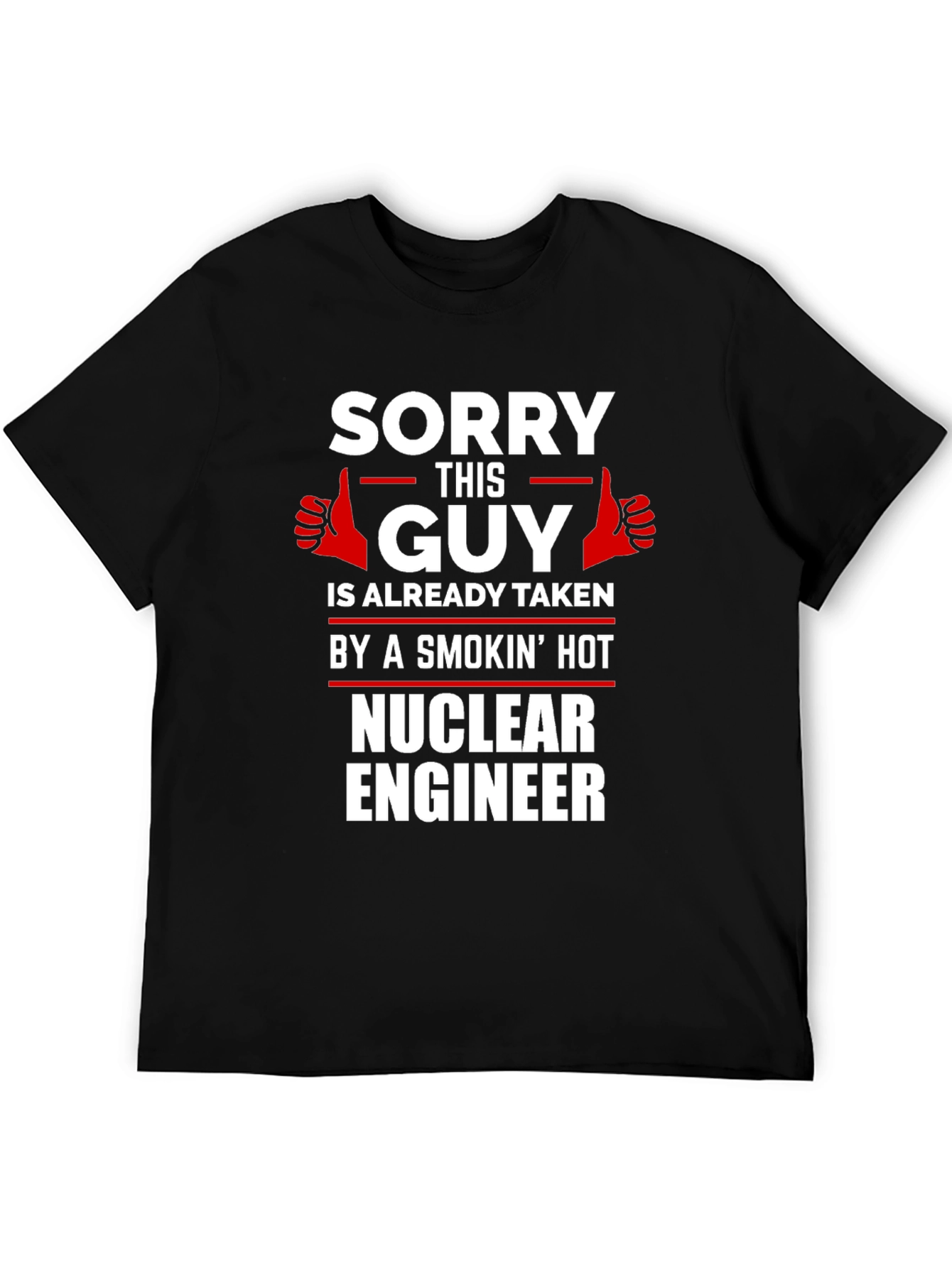 Sorry This Guy Taken Nuclear Engineer T-Shirt