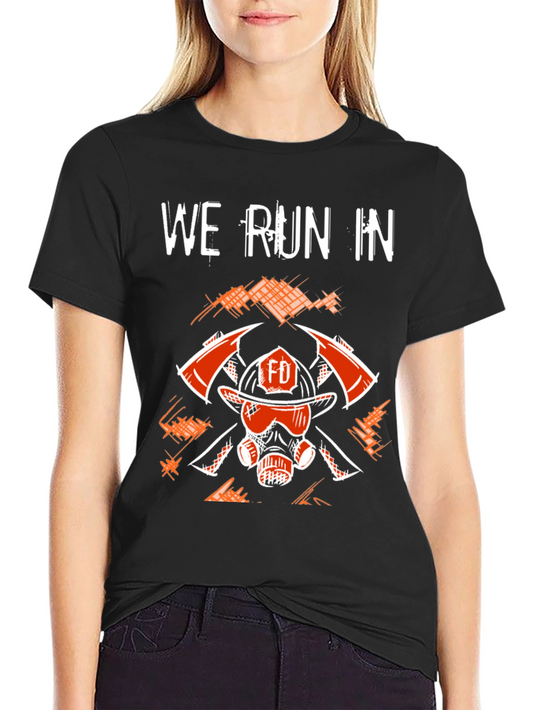 Firefighter T-Shirt - We Run In