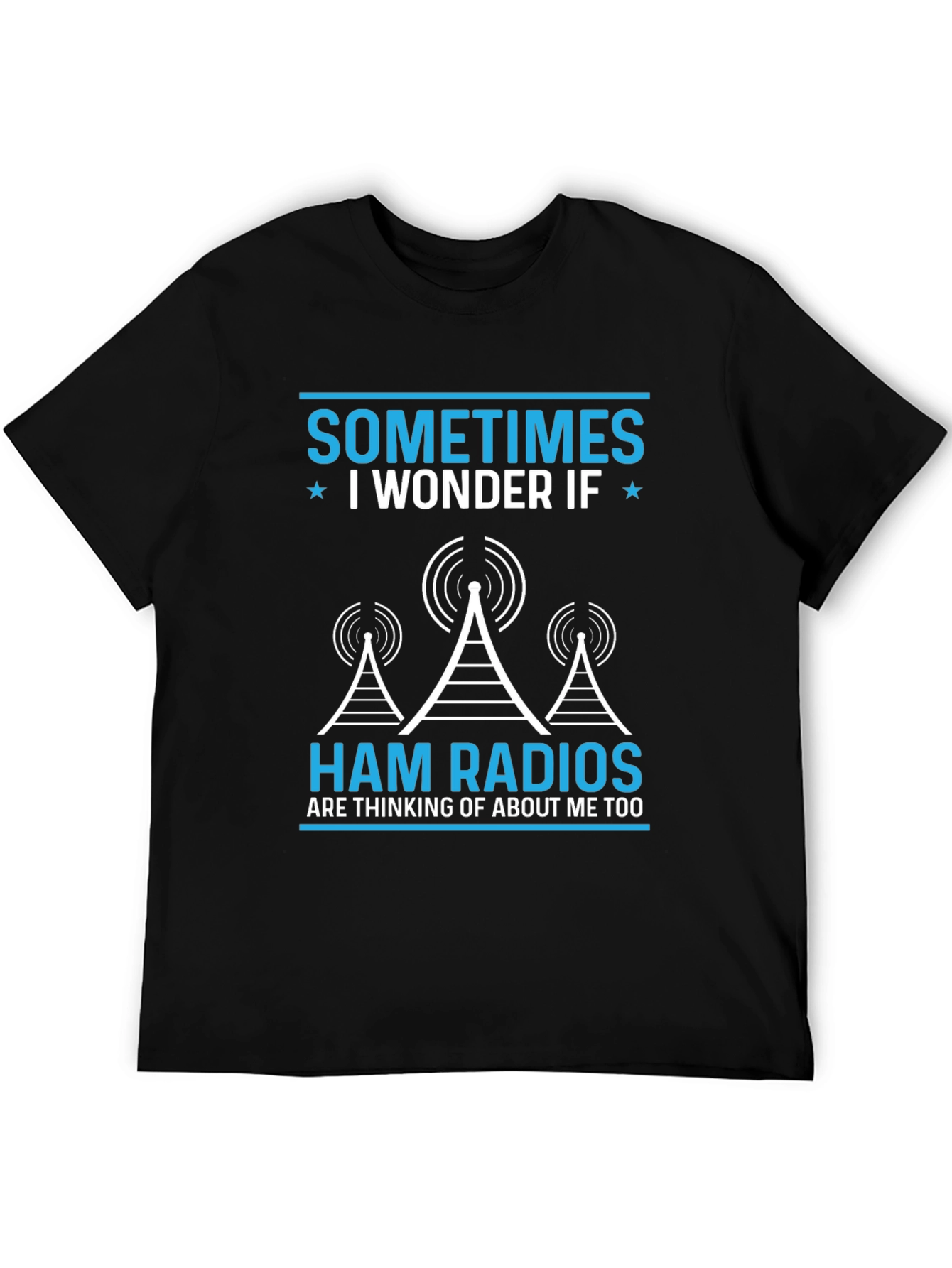 Ham Radio T-Shirt - Sometimes I Wonder If