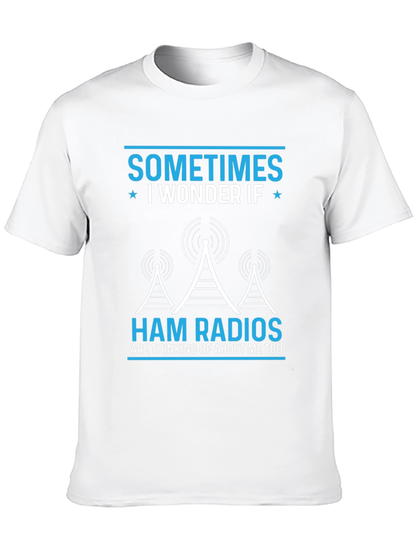 Ham Radio T-Shirt - Sometimes I Wonder If