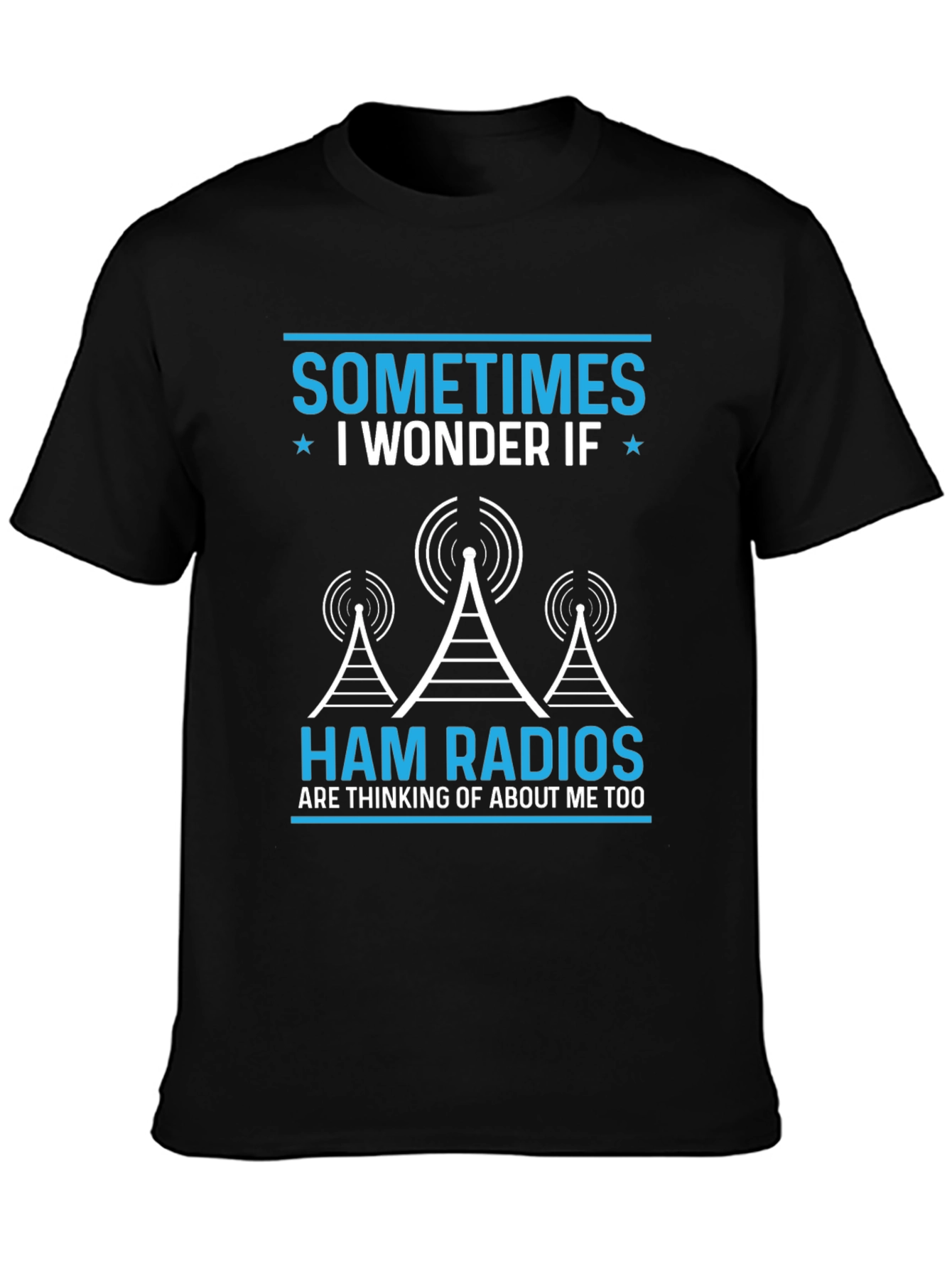 Ham Radio T-Shirt - Sometimes I Wonder If