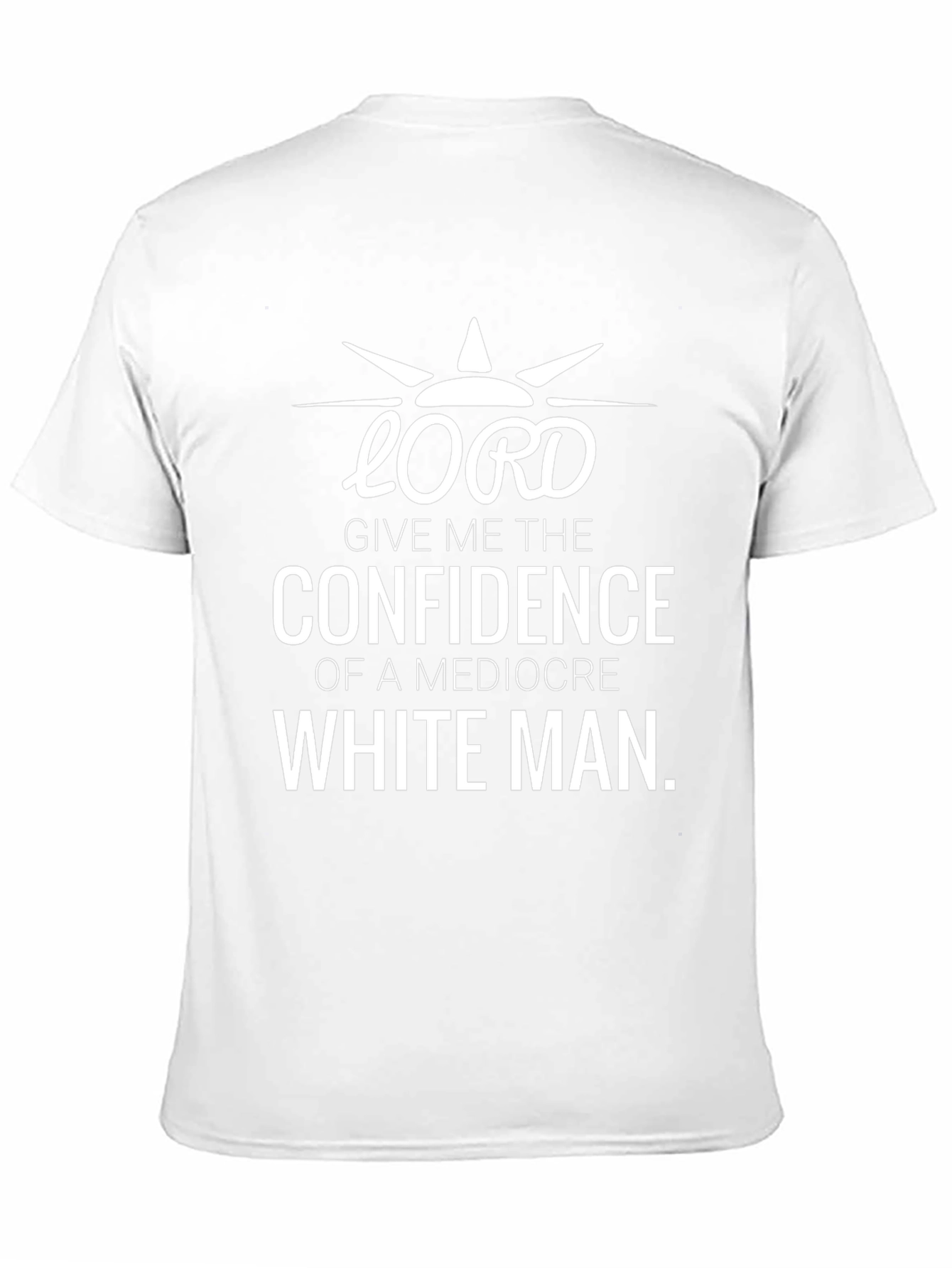 Lord Confidence of a Mediocre White Man T-Shirt