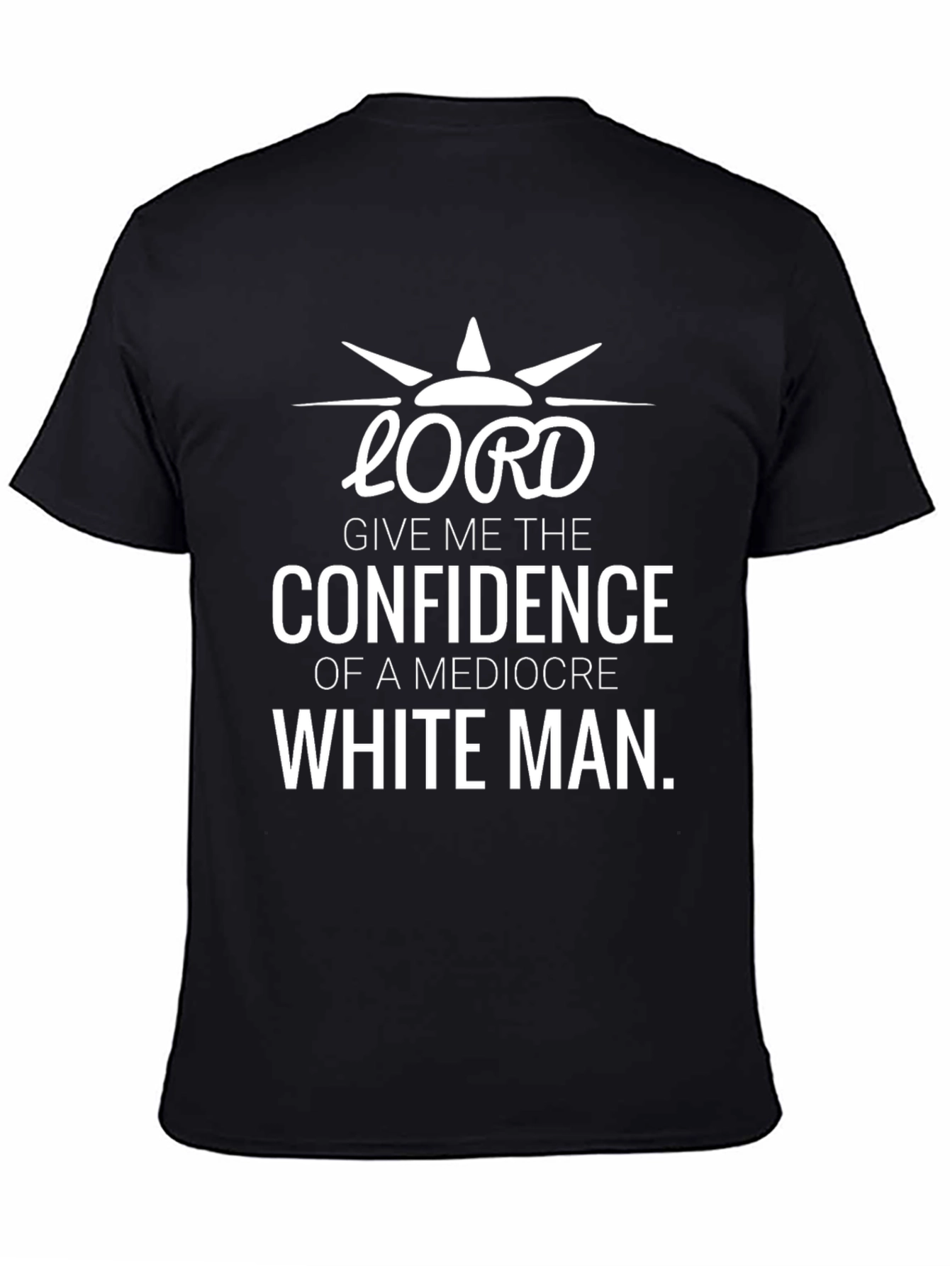 Lord Confidence of a Mediocre White Man T-Shirt