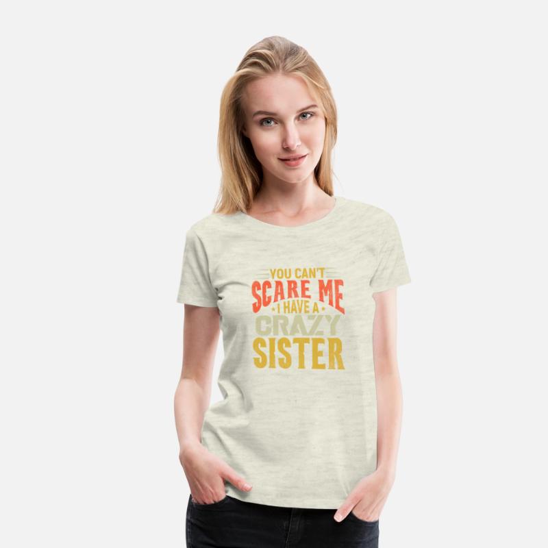 You can't Scare Me I have A Crazy Sister
