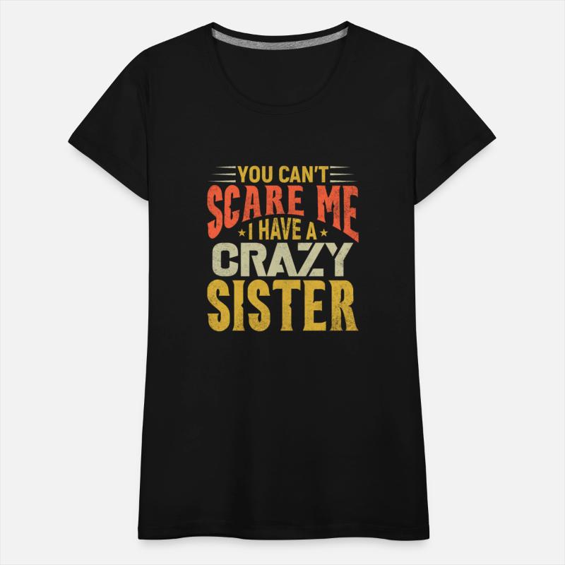 You can't Scare Me I have A Crazy Sister