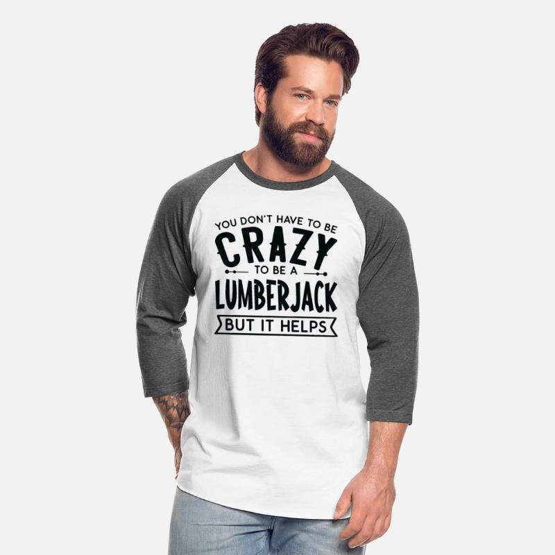 You Don't Have To Be A Crazy Lumberjack
