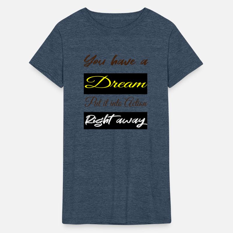 you have a dream, put it into action right away