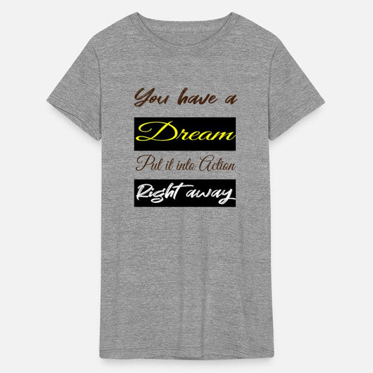 you have a dream, put it into action right away