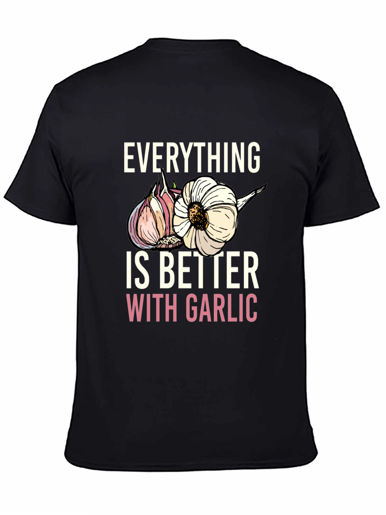 Everything Is Better With Garlic T-Shirt