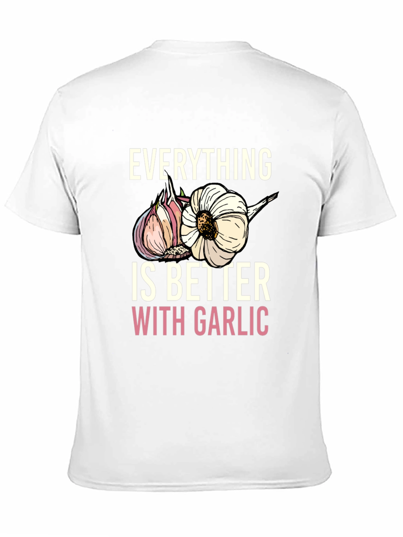 Everything Is Better With Garlic T-Shirt