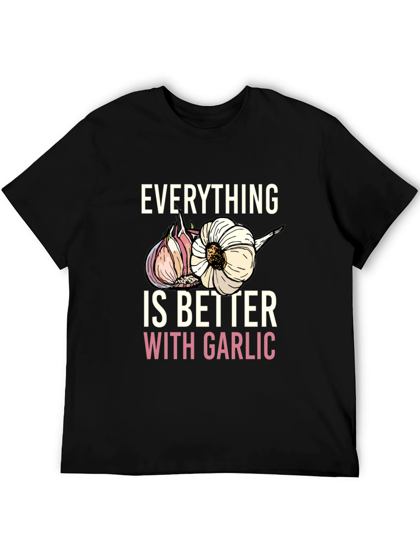 Everything Is Better With Garlic T-Shirt