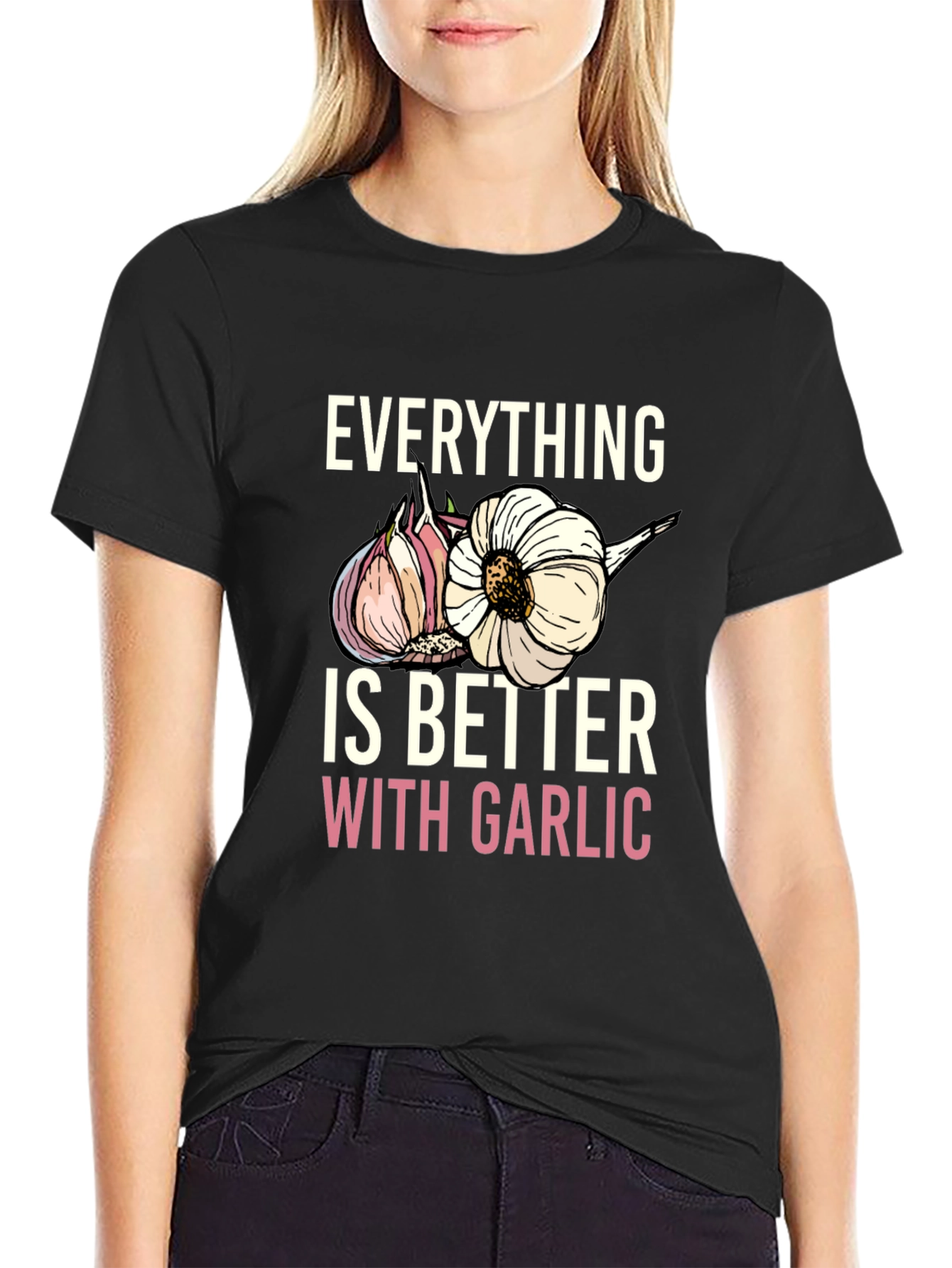 Everything Is Better With Garlic T-Shirt