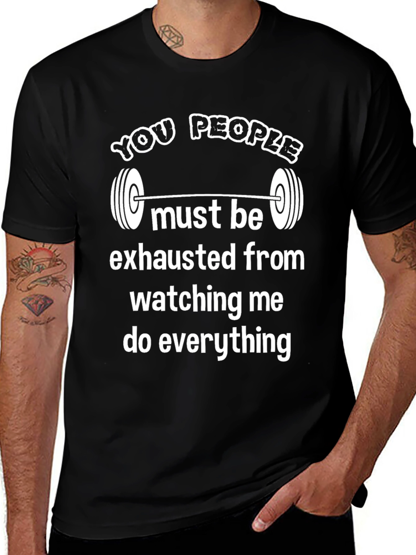 Funny Gym T-Shirt: You People Must Be Exhausted