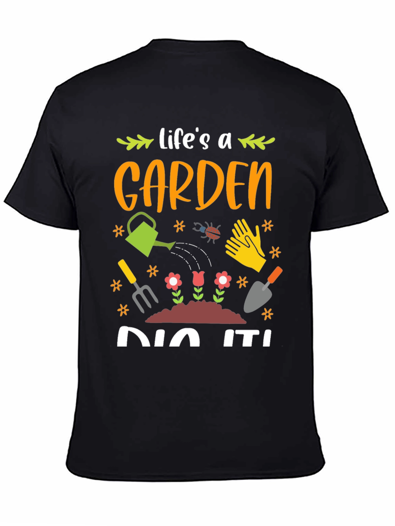 Lifes a Garden Dig It! Black Graphic T-Shirt
