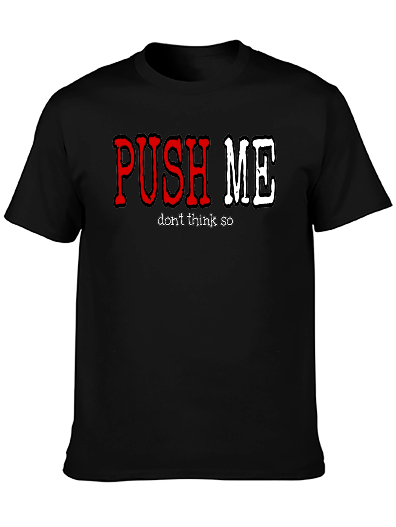 Push Me - Dont Think So Mens Graphic T-Shirt
