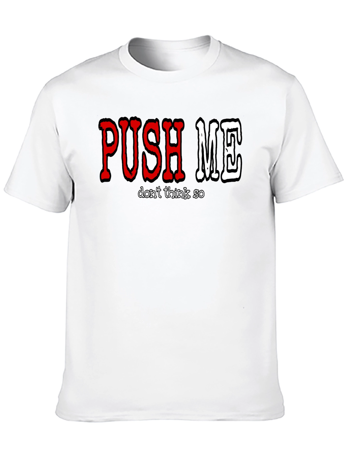 Push Me - Dont Think So Mens Graphic T-Shirt